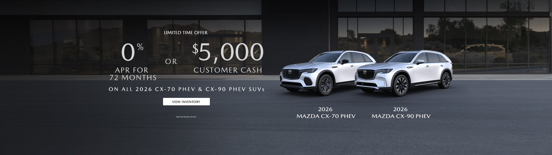 0% APR FOR 72 MONTHS OR $5,000 CUSTOMER CASH ON ALL 2026 CX-70 PHEV & CX-90 PHEV SUVS