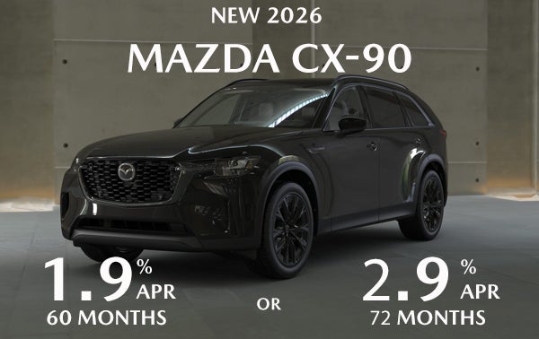 1.9% APR FOR 60/MO OR 2.9% APR 72/MO ON NEW 2026 MAZDA CX-90